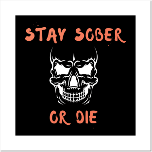 Stay Sober Or Die Alcoholic Recovery Posters and Art